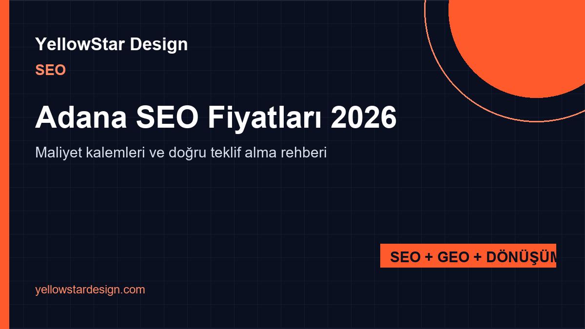 Adana SEO Fiyatları 2026: Maliyet Kalemleri ve Doğru Teklif Alma Rehberi - YellowStar Design blog kapak görseli