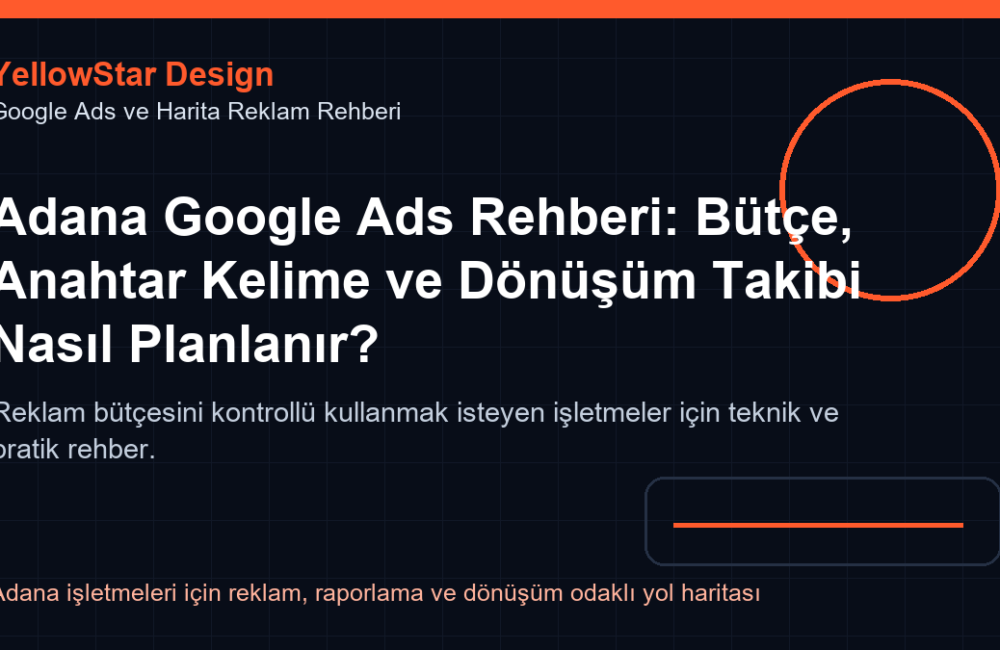 Adana Google Ads Rehberi: Bütçe, Anahtar Kelime ve Dönüşüm Takibi Nasıl Planlanır?