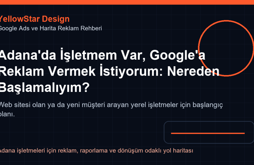 Adana’da İşletmem Var, Google’a Reklam Vermek İstiyorum: Nereden Başlamalıyım?
