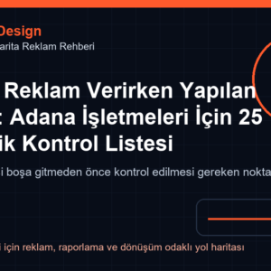 Google Reklam Verirken Yapılan Hatalar: Adana İşletmeleri İçin 25 Maddelik Kontrol Listesi